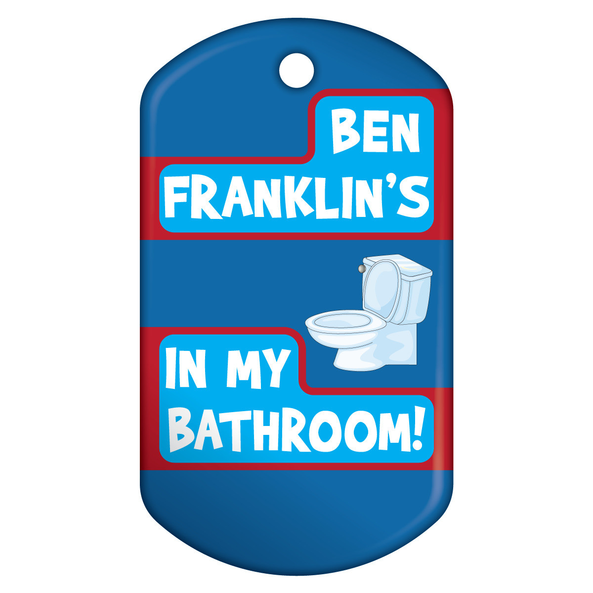 Dog Brag Tags - Ben Franklin's In My Bathroom!